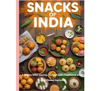 Snacks of India: A Region-Wise Journey Through 120 Traditional Bites: Quick, Healthy and Authentic Indian Chaat Cookbook with Pictures | Detailed snacks recipe of North, East, West and South India