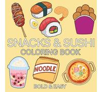 Snacks & SuShi: Coloring Book For Adults & Kids, Simple and Big Designs Featuring Cute Food, Pizza, Sushi, Ice Cream, Fruits, Cakes, Dessert, Cupcake, Donut and More (Bold & Easy Coloring)