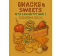 Snacks & Sweets from Around the World Coloring Book (Tasty Travels: A Foodie Coloring Book Series)
