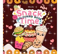 Snacks Time Coloring Book for Kids: Fun and Easy Snack-Themed Coloring Pages with Burgers, Fries, Drinks, Desserts & More