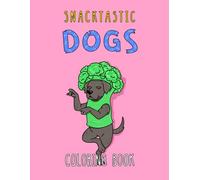 Snacktastic Dogs: Bold and Easy Coloring Book with Funny Dogs and Positive Quotes for Adults and Teens (Boldly Positive Coloring)