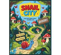 Snail City - Slow and Happy Coloring Fun: A Story-Based Coloring Book of Adventures, Friendship, and Calm Moments for Kids Ages 5-9 (Soft Steps - Gentle Animal Adventures)