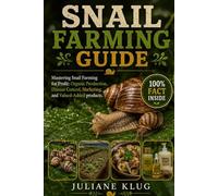 SNAIL FARMING GUIDE: Mastering Snail Farming for Profit: Organic Production, Disease Control, Marketing, and Value-Added Products.