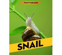 Snail Photo Book: Delicate Snail Photography Featuring Tiny Shell-Bearing Creatures In Elegant Garden Scenes For Slow-Paced Relaxation And Nature Enthusiasts
