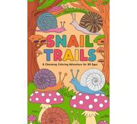 Snail Trails A Charming Coloring Adventure for All Ages: Relaxing, Whimsical Designs to Spark Creativity and Mindful Calm