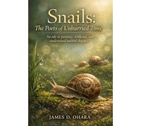 Snails: The Poets of Unhurried Time: An ode to patience, resilience, and understated natural elegance
