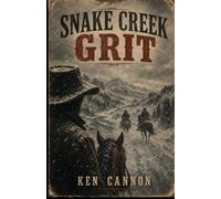 Snake Creek Grit: A Classic Western set in Snake Creek during the 1880s. A tale of courage under fire. Join the fight.