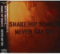 Snake Hip Shakes - Never Say die