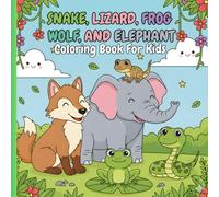 Snake, Lizard, Frog, Wolf and Elephant: Cute Coloring Book For Kids Ages 4-8 - Children's Books For Boys And Girls (Cute Animals Coloring Books For kids)