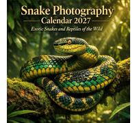 Snake Photography Calendar 2027: Exotic Snakes and Reptiles of the Wild (Wildlife Photography 2027 Series)