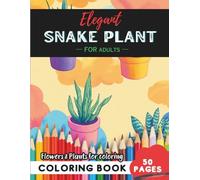 Snake Plant Coloring Book for Adults: 50 pages to relax and unwind with nature’s beauty