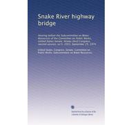 Snake River highway bridge: Hearing before the Subcommittee on Water Resources of the Committee on Public Works, United States Senate, Ninety-third ... session, on S. 3563, September 25, 1974