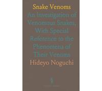 Snake Venoms: An Investigation of Venomous Snakes, With Special Reference to the Phenomena of Their Venoms
