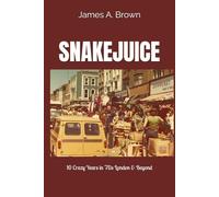SNAKEJUICE: 10 Crazy Years in '70s London & Beyond