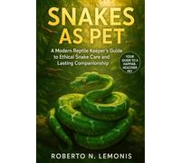 SNAKES AS PET: A Modern Reptile Keeper’s Guide to Ethical Snake Care and Lasting Companionship