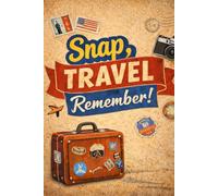 Snap, Travel, Remember: A place for your plans, adventures, and experiences exploring the world