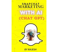 SNAPCHAT MARKETING WITH AI, ARTIFICAL INTELLIGENCE: SOCIAL MEDIA MARKETING WITH AI BY RAJESH (EXPERT WITH AI)