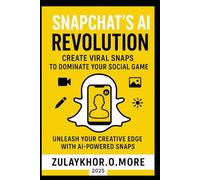 Snapchat’s AI Revolution: Create Viral Snaps to Dominate Your Social Game 2025: Unleash Your Creative Edge with AI-Powered Snaps