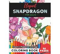 Snapdragon Coloring Book for Adults: 50 pages for a journey into botanical serenity