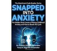 Snapped into Anxiety: The Hidden Root Causes of Rising Childhood Anxiety and How to Break the Cycle (The Attachment Code Breaker Series)
