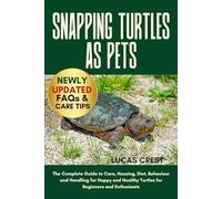 SNAPPING TURTLES AS PETS: The Complete Guide to Care, Housing, Diet, Behaviour and Handling for Happy and Healthy Turtles for Beginners and Enthusiasts