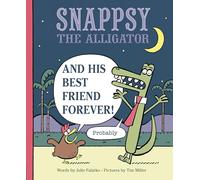 Snappsy the Alligator and His Best Friend Forever (Probably)