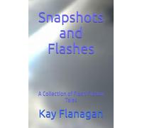Snapshots and Flashes: A Collection of Flash Fiction Tales (Flash Fiction Collections)