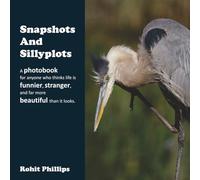 Snapshots and Sillyplots: A photobook for anyone who thinks life is funnier, stranger, and far more beautiful than it looks. (Places, Faces & Odd Little Graces)