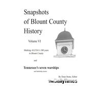 Snapshots of Blount County History: Volume VI