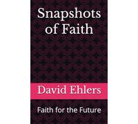 Snapshots of Faith: Faith for the Future