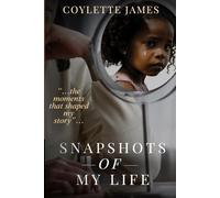 Snapshots of My Life: The Moments that Shaped My Story