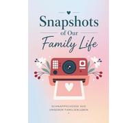 Snapshots of Our Family Life: 48 Ideen für echte Familienmomente | Platz für Fotos und persönliche Erinnerungen | Familien-Edition | Bucket List | Geschenkidee