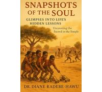 Snapshots of the Soul: Glimpses into Life’s Hidden Lessons: Uncovering the Sacred in the Simple