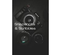 Snapshots & Scribbles: A Creative Journal for Memories, Mindfulness, and Everyday Inspiration