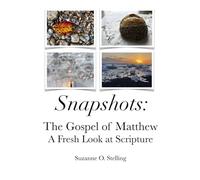 Snapshots: The Gospel of Matthew: A Fresh Look at Scripture