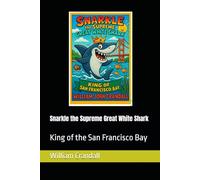 Snarkle the Supreme Great White Shark: King of the San Francisco Bay