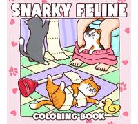 Snarky Feline: Funny and Cute Coloring Book for Adults & Teens Featuring Cozy and Relatable Moments of Naughty Feline Friends