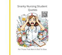 Snarky Nursing Student Quotes: For Those That Want A Roll To Slow (ALL THINGS SNARKY)
