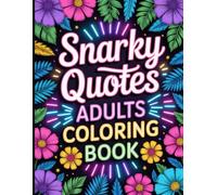 Snarky Quotes Adults Coloring Book: Funny and Sarcastic Sayings to Color Away Stress.