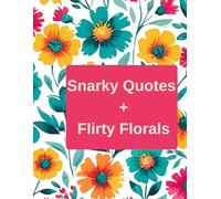 Snarky Quotes + Flirty Florals: Coloring Sheets for Adults