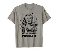 Snarky Sarcástico Retro Ama De Casa No Mi Puto Problema Camiseta