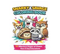 Snarky & Savage Coloring Book: 50 Hilarious Pages of Chaos, Sass & Bad Decisions