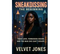 Sneakdissing: The Beginning: Toxic Love, Forbidden Desire, and the Man She Can’t Escape