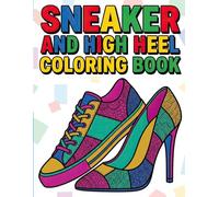 Sneaker and High Heel Coloring Book: Sneakers and High Heels Featured in an Inspiring Collection of Shoe Illustrations and Fashion Artwork