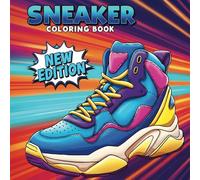 Sneaker Art Coloring Book: [New Edition] Color, Customize, and Enjoy 50+ Fresh Designs Perfect for Teens, Adults, and Creative Minds