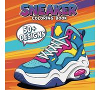 Sneaker Art Coloring Book: [New Edition] Packed with 50+ Unique Designs for Teens and Adults to Color, Customize, and Unleash Their Creativity