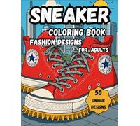 Sneaker Coloring Book: The Ultimate Shoe Coloring Book - 50 Fashion Sneaker Art Designs for Relaxation and Stress Relief - For Adults (Sneaker Coloring Series for Adults)