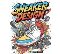 Sneaker Design Coloring Book: 45 Exclusive Sneaker Designs, Unleash Your Creativity for Adults, Teens, and Sneaker Enthusiasts
