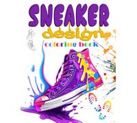 Sneaker Design Coloring Book: Original Street Fashion Illustrations for Creative Expression and Stress Relief - Perfect for Sneakerheads and Fashion Enthusiasts