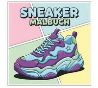 Sneaker Malbuch: Ein Kreatives Geschenk Für Streetstyle-Fans Mit Einzigartigen Designs Zum Ausmalen Und Abschalten Für Jung Und Alt